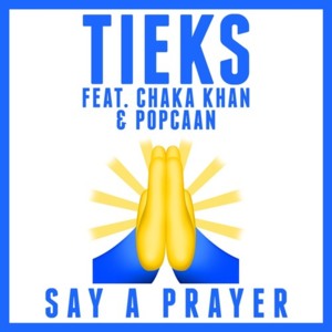 Say A Prayer - TIEKS (Ft. Chaka Khan & Popcaan)