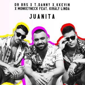 Juanita - DR BRS, T. Danny & KKevin (Ft. Király Linda)