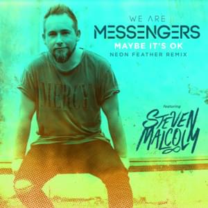 Maybe It’s Ok (Neon Feather Remix) - We Are Messengers (Ft. Steven Malcolm)