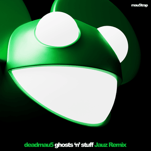 Ghosts ‘n’ Stuff (Jauz Remix) - ​deadmau5 (Ft. Rob Swire)