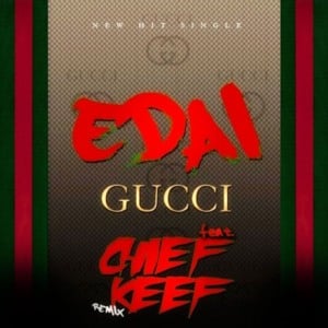 Gucci Remix - Edai (Ft. Chief Keef)