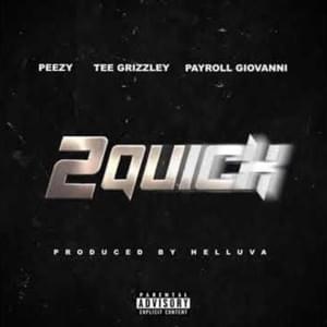 2 Quick - Peezy (Ft. Payroll Giovanni & Tee Grizzley)