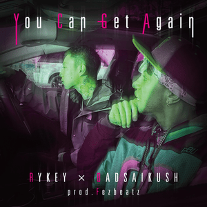 You Can Get Again - RYKEY & BADSAIKUSH