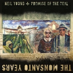 Monsanto Years - Neil Young + Promise of the Real