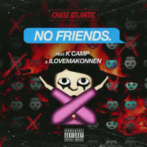 No Friends - Chase Atlantic (Ft. ​iLoveMakonnen & K CAMP)