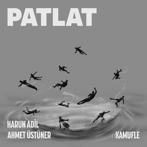 Patlat - Harun Adil & Ahmet Üstüner (Ft. Kamufle)