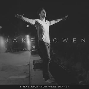 I Was Jack (You Were Diane) - Jake Owen