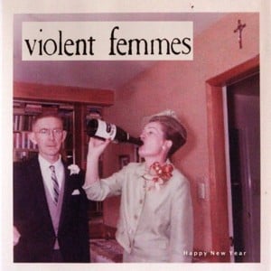 Happy New Year Next Year - Violent Femmes