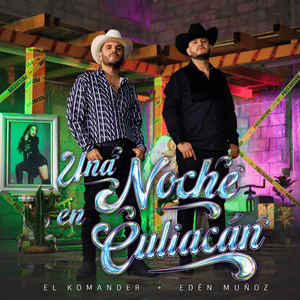 Una Noche En Culiacán - El Komander & Eden Muñoz