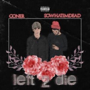 Left 2 Die - GONER XO (Ft. SOWHATIMDEAD)