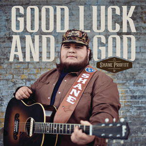 Good Luck And God - Shane Profitt