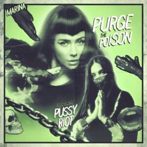 Purge the Poison (Remix) - MARINA (Ft. Pussy Riot)