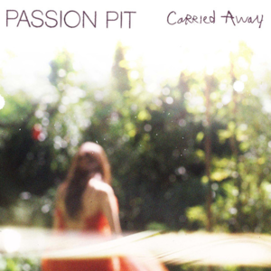 Carried Away - Passion Pit