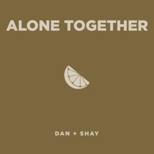 Alone Together - Dan + Shay