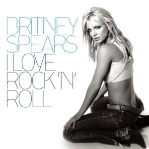 I Love Rock ‘n’ Roll - Britney Spears