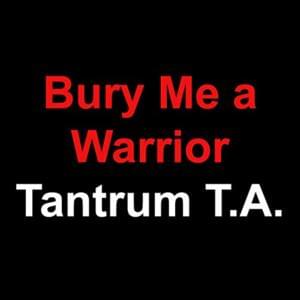 Bury Me a Warrior - Tantrum T.A.