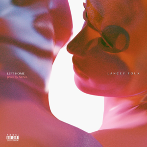 Left Home - Lancey Foux