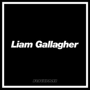 Liam Gallagher - Rkomi