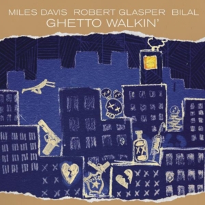 Ghetto Walkin’ - Miles Davis & Robert Glasper (Ft. Bilal)