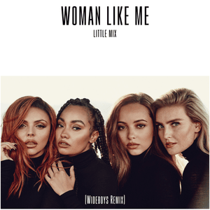 Woman Like Me (Wideboys Remix) - Little Mix