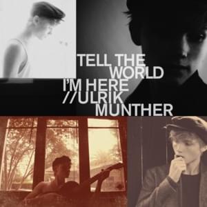 Tell the World I’m Here - Ulrik Munther