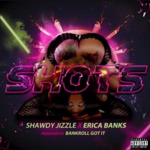 Shots - Shawdy Jizzle (Ft. Erica Banks)