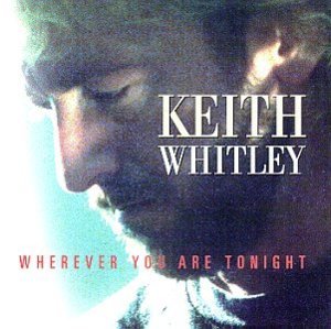 Wherever You Are Tonight - Keith Whitley