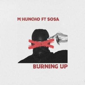 Burning Up - M Huncho (Ft. Sosa UK)