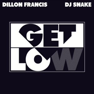 Get Low - Dillon Francis & DJ Snake