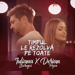 Timpul le rezolvă pe toate - Iuliana Beregoi & Dorian Popa