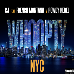 Whoopty NYC - CJ (Ft. French Montana & Rowdy Rebel)