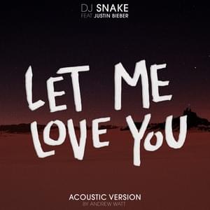 Let Me Love You (Andrew Watt Acoustic Remix) - DJ Snake (Ft. Justin Bieber)