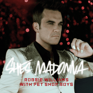 She’s Madonna - Robbie Williams (Ft. Pet Shop Boys)