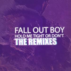 HOLD ME TIGHT OR DON’T (VALNTN Remix) - Fall Out Boy