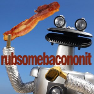 Rub Some Bacon On It - Rhett and Link