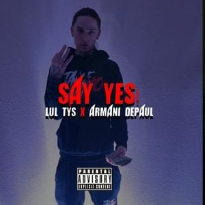 Say Yes - Lul Tys (Ft. Armani DePaul)