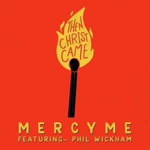 Then Christ Came (feat. Phil Wickham) - MercyMe (Ft. Phil Wickham)