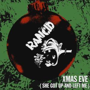 X-mas Eve (She Got Up and Left Me) - Rancid