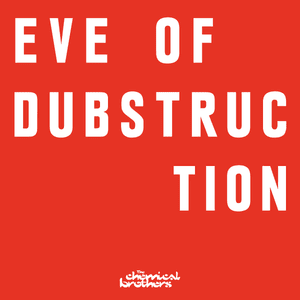 Eve of Destruction - The Chemical Brothers