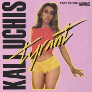 Tyrant (Remix) - Kali Uchis (Ft. Daniel Caesar)