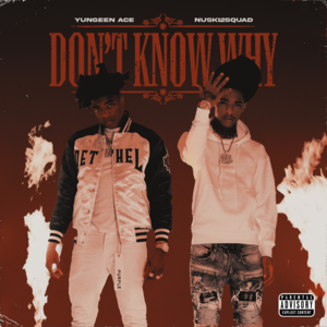 Don’t Know Why - Yungeen Ace & Nuski2Squad