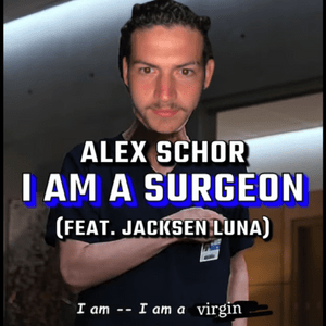 I Am A Surgeon - Alex Schor (Ft. Jacksen Luna)