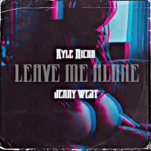 Leave Me Alone - Kyle Richh (Ft. Jerry West)