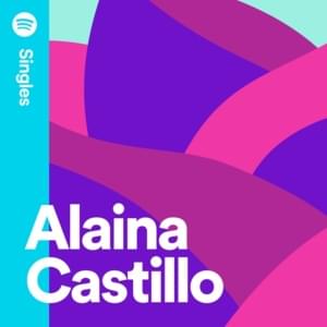 ​i don’t think i love you anymore (Spotify Singles) - Alaina Castillo