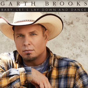 Baby, Let’s Lay Down and Dance - Garth Brooks