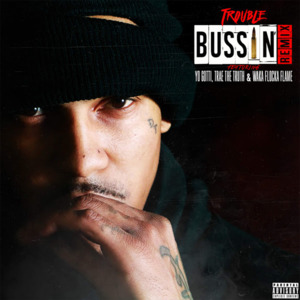 Bussin Remix - Trouble (Ft. Trae tha Truth, Waka Flocka Flame & Yo Gotti)