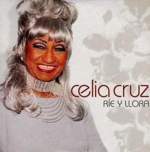 Ríe y Llora - Celia Cruz