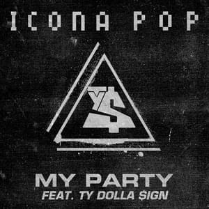 My Party - Icona Pop (Ft. Ty Dolla $ign)