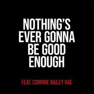 Nothing’s Ever Gonna Be Good Enough - Miles Kane (Ft. Corinne Bailey Rae)