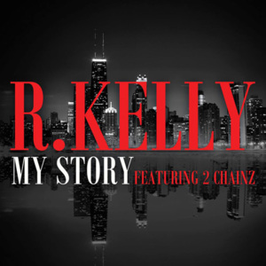 My Story - R. Kelly (Ft. 2 Chainz)